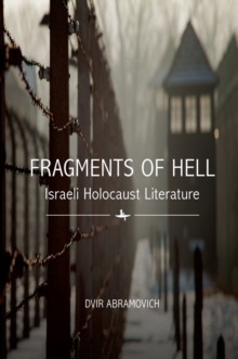 Fragments of Hell : Israeli Holocaust Literature