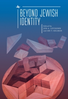 Beyond Jewish Identity : Rethinking Concepts and Imagining Alternatives