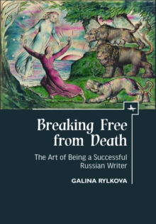 Breaking Free from Death : The Art of Being a Successful Russian Writer