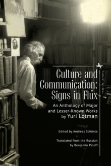 Culture and Communication : Signs in Flux. An Anthology of Major and Lesser-Known Works