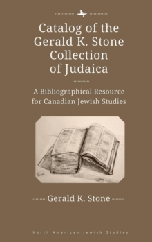Catalog of the Gerald K. Stone Collection of Judaica : A Bibliographical Resource for Canadian Jewish Studies