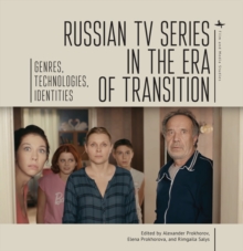 Russian TV Series in the Era of Transition : Genres, Technologies, Identities