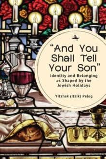 "And You Shall Tell Your Son" : Identity and Belonging as Shaped by the Jewish Holidays