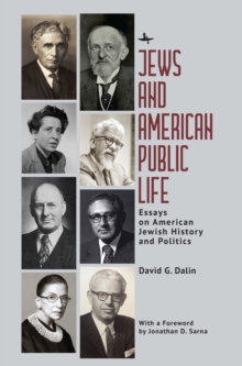 Jews and American Public Life : Essays on American Jewish History and Politics