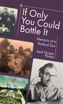 If Only You Could Bottle It : Memoirs of a Radical Son