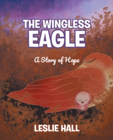 The Wingless Eagle; A Story of Hope