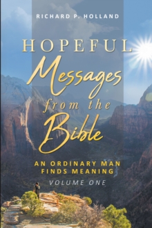 Hopeful Messages from The Bible : An Ordinary Man Finds Meaning; Volume One