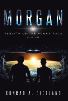 MORGAN : Rebirth of the Human Race: Book One