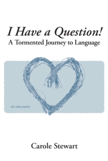 I Have a Question! : A Tormented Journey to Language