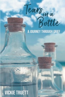 Tears in a Bottle : A Journey through Grief