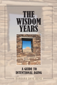 The Wisdom Years : A Guide to Intentional Aging