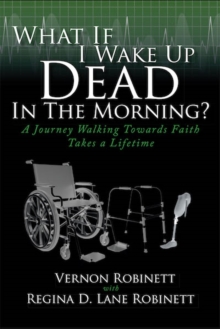 What If I Wake Up Dead In The Morning? : A Journey Walking Towards Faith Takes a Lifetime