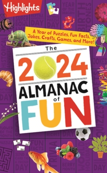 The 2024 Almanac of Fun : A Year of Puzzles, Fun Facts, Jokes, Crafts, Games, and More!