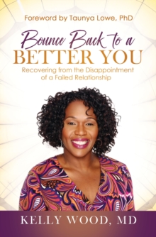 Bounce Back to a Better You : Recovering from the Disappointment of a Failed Relationship