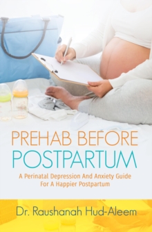 Prehab Before Postpartum : A Perinatal Depression and Anxiety Guide For a Happier Postpartum