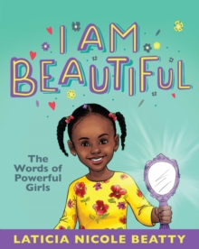 I Am Beautiful : The Words of Powerful Girls