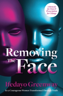 Removing The Face : A Remedy for Pain & Prescription for Change