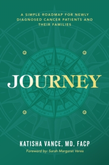 Journey : A Simple Roadmap for Newly Diagnosed Cancer Patients and Their Families