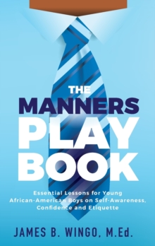 The Manners Playbook : Essential Lessons for Young African-American Boys on Self-Awareness, Confidence and Etiquette