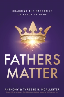 Fathers Matter : Changing the Narrative on Black Fathers