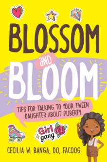 Blossom and Bloom : Tips for Talking to Your Tween Daughter About Puberty