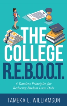 ??The College R.E.B.O.O.T. : 6 Timeless Principles for Reducing Student Loan Debt