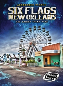 Six Flags New Orleans : The Ruined Theme Park