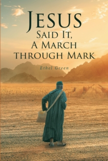 Jesus Said It, A March through Mark