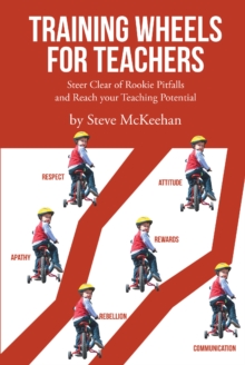 Training Wheels for Teachers : Steer Clear of Rookie Pitfalls and Reach your Teaching Potential