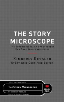 The Story Microscope : The Surprising Way a Spreadsheet Can Save Your Manuscript