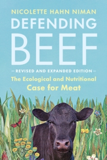 Defending Beef : The Ecological and Nutritional Case for Meat, 2nd Edition