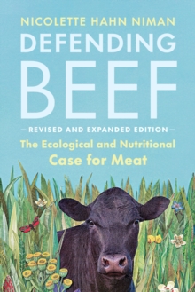 Defending Beef : The Ecological and Nutritional Case for Meat, 2nd Edition