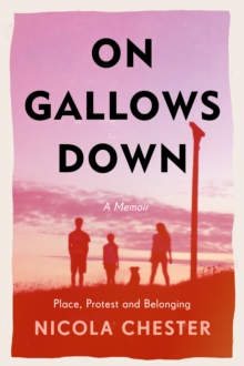 On Gallows Down : Place, Protest and Belonging (Shortlisted for the Wainwright Prize 2022 for Nature Writing - Highly Commended)