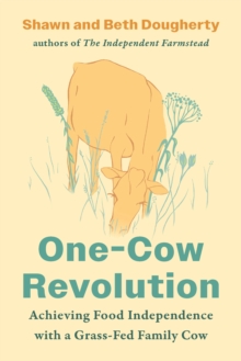 Chelsea Green Publishing Co One-Cow Revolution , Achieving Food Independence With A Grass-Fed Family Cow