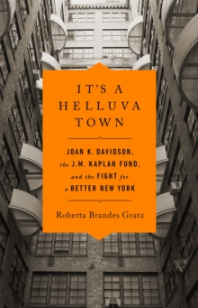 It's a Helluva Town : Joan K. Davidson, the J.M. Kaplan Fund, and the Fight for a Better New York, Hardback Book It's a Helluva Town : Joan K. Davidson, the J.M. Kaplan Fund, and the Fight for a Better New York, Hardback Book