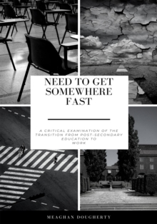 Need to Get Somewhere Fast : A critical examination of the transition from post-secondary education to work