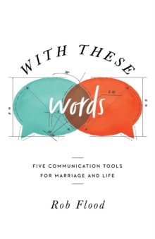 With These Words : Five Communication Tools for Marriage and Life