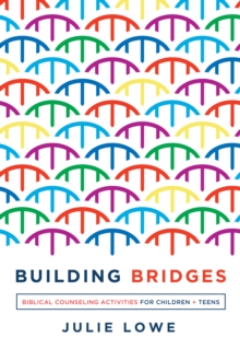 Building Bridges : Biblical Counseling Activities for Children and Teens