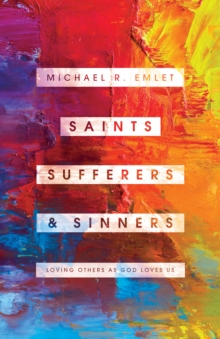 Saints, Sufferers, and Sinners : Loving Others as God Loves Us