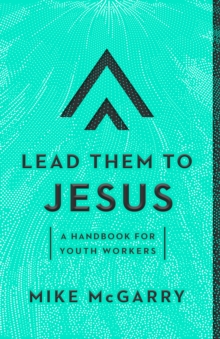 Lead Them to Jesus : A Handbook for Youth Workers