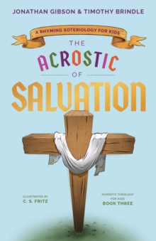 The Acrostic of Salvation : A Rhyming Soteriology for Kids