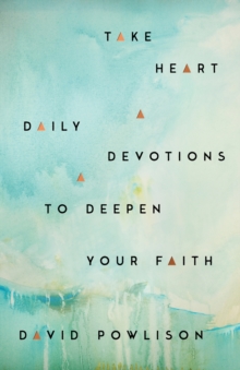 Take Heart : Daily Devotions to Deepen Your Faith