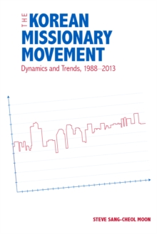 The Korean Missionary Movement : Dynamics and Trends, 1988-2013