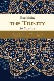 Explaining the Trinity to Muslims : A Personal Reflection on the Biblical Teaching in Light of the Theological Criteria of Islam