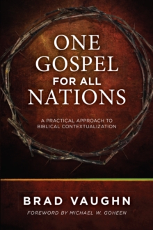 One Gospel for All Nations : A Practical Approach to Biblical Contextualization