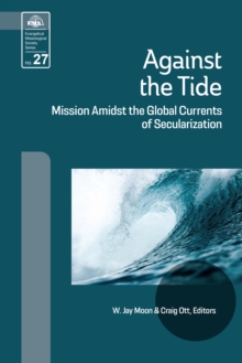 Against the Tide : Mission Amidst the Global Currents of Secularization