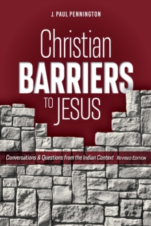 Christian Barriers to Jesus (Revised Edition) : Conversations and Questions from the Indian Context