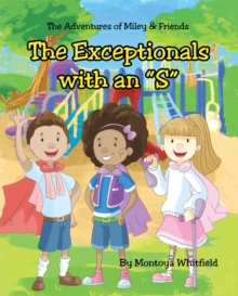 The Exceptionals with an "S" : The Adventures of Miley & Friends