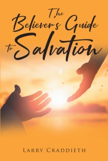 The Believer's Guide to Salvation