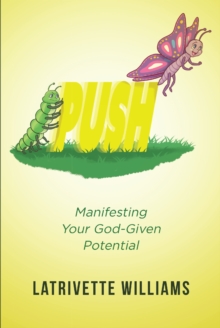 PUSH : Manifesting Your God-Given Potential